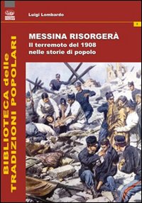 Messina risorgerà. Il terremoto del 1908 nelle storie di popolo Messina risorgerà. Il terremoto del 1908 nelle storie di popolo