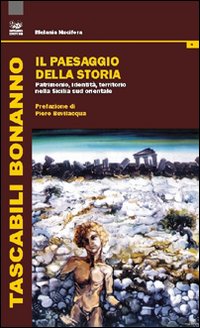 Il paesaggio della storia. Patrimonio, identità, territorio nella Sicilia sud orientale Il paesaggio della storia. Patrimonio, identità, territorio nella Sicilia sud orientale