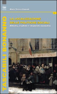 La localizzazione della politiche sociali. Attività, risultati e strumenti normativi La localizzazione della politiche sociali. Attività, risultati e strumenti normativi