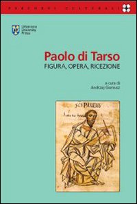 Paolo di Tarso. Figura, opera, ricezione Paolo di Tarso. Figura, opera, ricezione