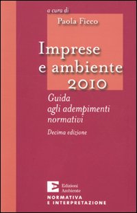 Imprese e ambiente 2010. Guida agli adempimenti normativi Imprese e ambiente 2010. Guida agli adempimenti normativi
