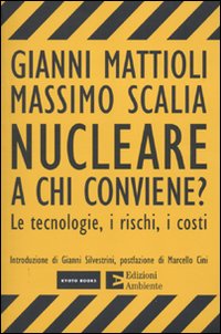 Nucleare. A chi conviene? Le tecnologie, i rischi, i costi Nucleare. A chi conviene? Le tecnologie, i rischi, i costi