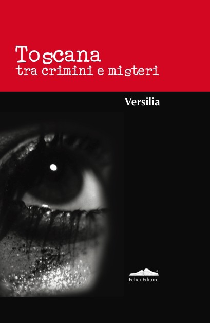 Toscana tra crimini e misteri. Versilia Toscana tra crimini e misteri. Versilia