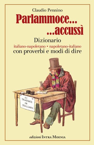 Parlammoce Accussì. Dizionario Italiano-Napoletano, Napoletano-Italiano Parlammoce Accussì. Dizionario Italiano-Napoletano, Napoletano-Italiano