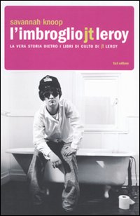 L'Imbroglio J.t. Leroy. La Vera Storia Dietro i Libri di Culto di J.t. Leroy L'Imbroglio J.t. Leroy. La Vera Storia Dietro i Libri di Culto di J.t. Leroy