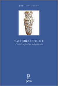 L'accordo rituale. Pratiche e poetiche della liturgia L'accordo rituale. Pratiche e poetiche della liturgia