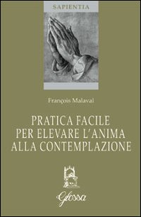 Pratica facile per elevare l'anima alla contemplazione Pratica facile per elevare l'anima alla contemplazione