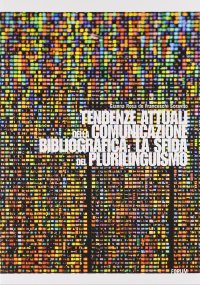 Tendenze attuali della comunicazione bibliografica: la sfida del plurilinguismo