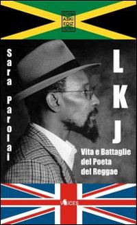 LKJ. Vita e Battaglie del Poeta del Reggae. LKJ. Vita e Battaglie del Poeta del Reggae.