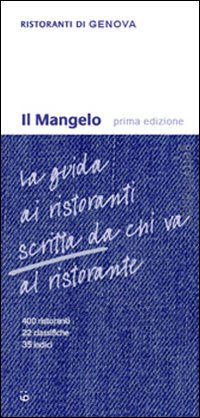 Il Mangelo di Genova. Ristoranti 2010 Il Mangelo di Genova. Ristoranti 2010