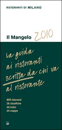 Il Mangelo di Milano. Ristoranti 2010 Il Mangelo di Milano. Ristoranti 2010