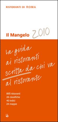 Il Mangelo di Roma. Ristoranti 2010 Il Mangelo di Roma. Ristoranti 2010