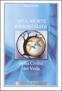 Vita, morte, immortalità nella civiltà dei Veda Vita, morte, immortalità nella civiltà dei Veda
