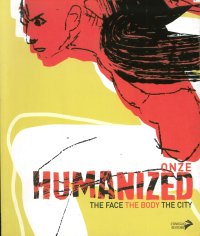 Humanized. The Face the Body the City