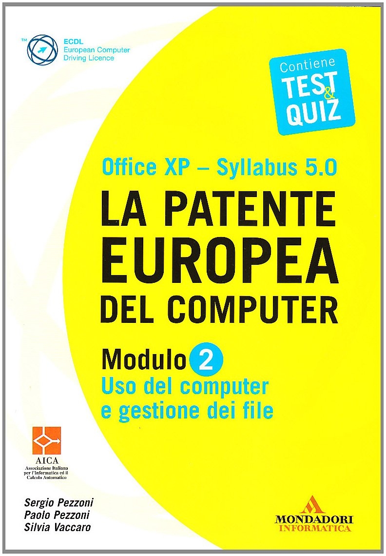La Patente Europea del Computer. Office Xp-Sillabus 5.0. Modulo 2. Uso del Computer e Gestione dei File La Patente Europea del Computer. Office Xp-Sillabus 5.0. Modulo 2. Uso del Computer e Gestione dei File