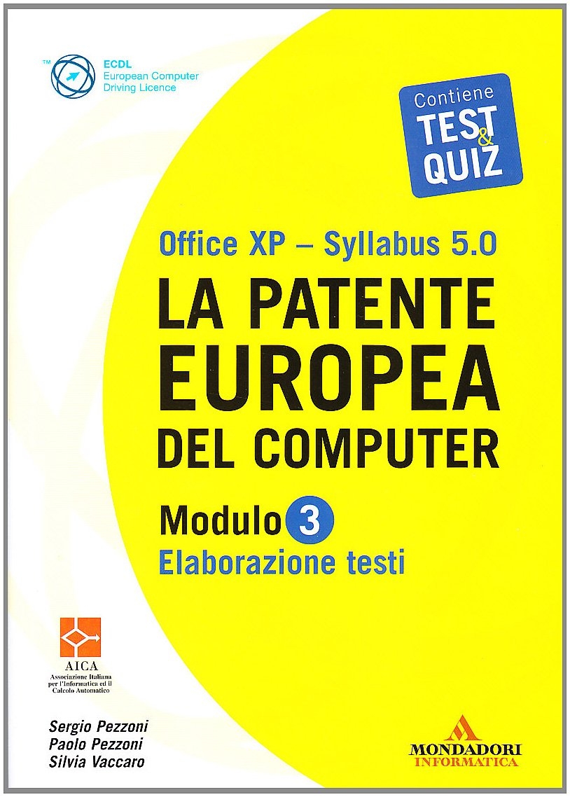 La Patente Europea del Computer. Office Xp-Sillabus 5.0. Modulo 3. Elaborazione Testi La Patente Europea del Computer. Office Xp-Sillabus 5.0. Modulo 3. Elaborazione Testi