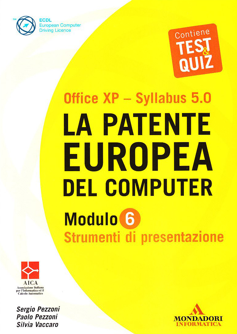 La Patente Europea del Computer. Office Xp-Sillabus 5.0. Modulo 6. Strumenti di Presentazione La Patente Europea del Computer. Office Xp-Sillabus 5.0. Modulo 6. Strumenti di Presentazione