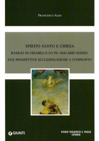 Spirito Santo e Chiesa. Basilio di Cesarea e lo Ps. Macario Egizio. Due Prospettive Ecclesiologiche a Confronto