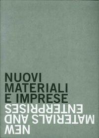 Nuovi materiali e imprese. Creatività, ricerca e innovazione. Progetti e prodotti di ultima generazione delle piccole e medie imprese del territorio milanese