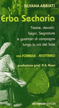 Erba Secharia. Tisane, decotti, segni, segnature e guaritori di campagna lungo la via del sale