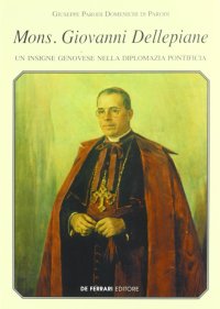 Mons. Giovanni Dellepiane. Un insigne genovese nella diplomazia pontificia