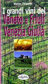 I grandi vini del Veneto, Friuli, Venezia Giulia