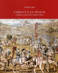 Carlo V e la Sicilia. Tra Guerre, Rivolte, Fede e Ragion di Stato
