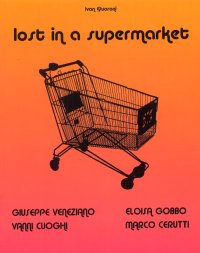 Lost in a Supermarket. Giuseppe Veneziano, Vanni Cuoghi, Eloisa Gobbo e Marco Cerutti