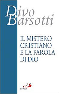 Il mistero cristiano e la parola di Dio Il mistero cristiano e la parola di Dio