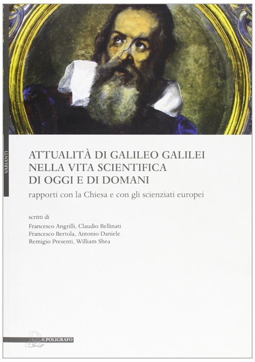Attualità di Galileo Galilei nella Vita Scientifica di Oggi e di Domani. Rapporti con la Chiesa e con gli Scienziati Europei