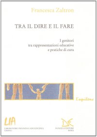 Tra il dire e il fare. I genitori tra rappresentazioni educative e pratiche di cura
