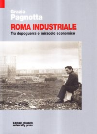 Roma industriale. Tra dopoguerra e miracolo economico
