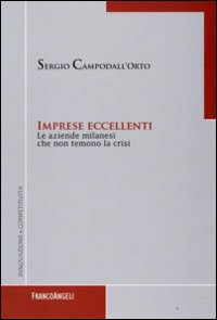 Imprese eccellenti. Le aziende milanesi che non temono la crisi Imprese eccellenti. Le aziende milanesi che non temono la crisi