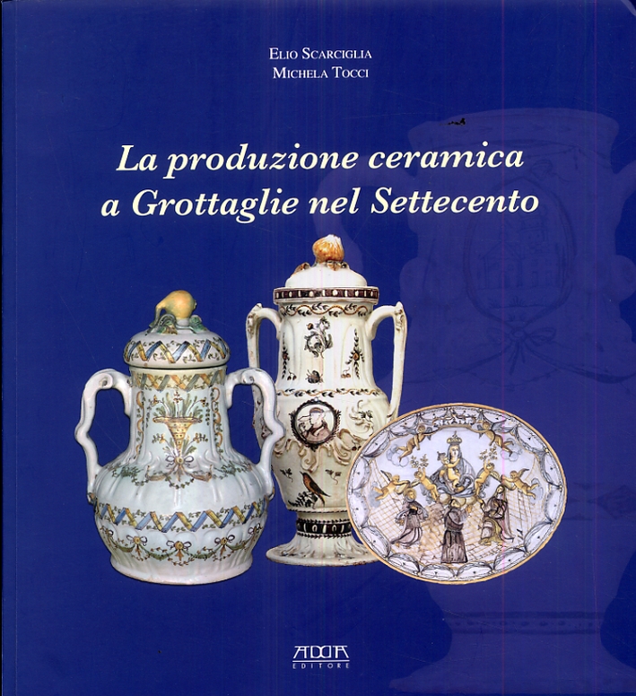 La produzione ceramica a grottaglie nel Settecento. La produzione ceramica a grottaglie nel Settecento.