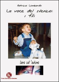 La voce del silenzio: i fili. Diario sull'autismo La voce del silenzio: i fili. Diario sull'autismo