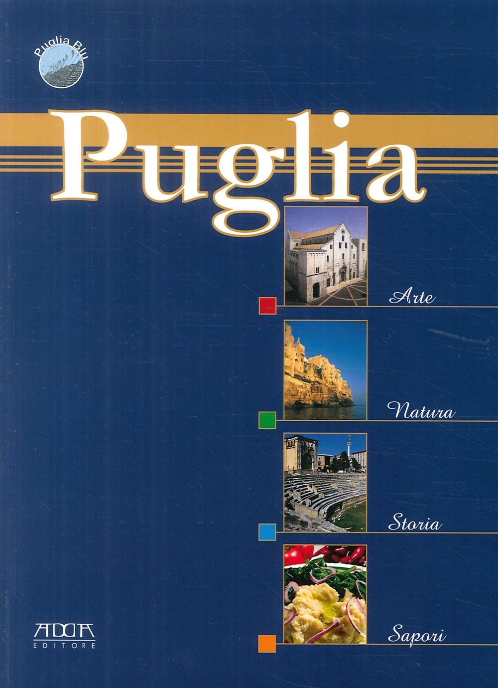 Puglia, arte natura, storia, sapori Puglia, arte natura, storia, sapori