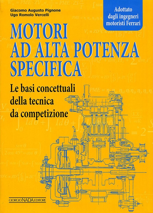Motori ad alta potenza specifica. Le basi concettuali della tecnica da competizione. Motori ad alta potenza specifica. Le basi concettuali della tecnica da competizione.