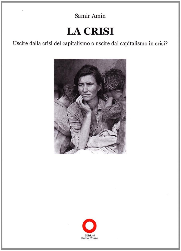 La crisi. Uscire dalla crisi del capitalismo o uscire dal capitalismo in crisi? La crisi. Uscire dalla crisi del capitalismo o uscire dal capitalismo in crisi?