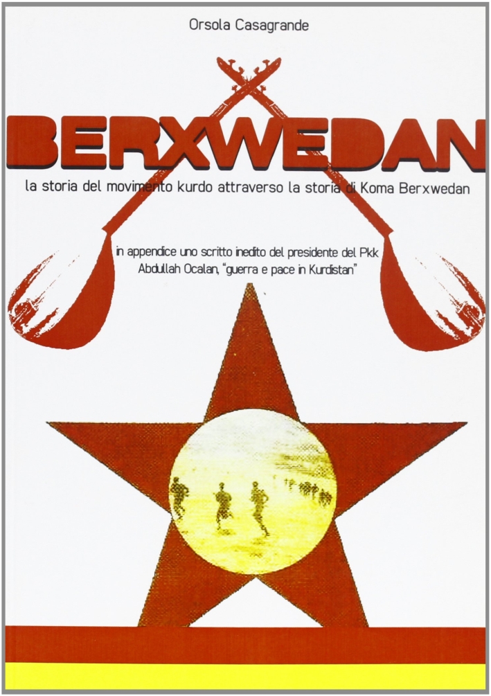 Berxwedan. La storia del movimento kurdo attraverso la storia di Koma Berxwedan Berxwedan. La storia del movimento kurdo attraverso la storia di Koma Berxwedan