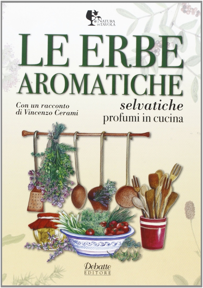 Le erbe aromatiche selvatiche. Profumi in cucina. Le erbe aromatiche selvatiche. Profumi in cucina.