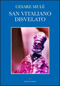 San Vitaliano disvelato San Vitaliano disvelato