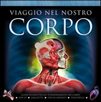 Viaggio nel nostro corpo. Ediz. illustrata Viaggio nel nostro corpo. Ediz. illustrata