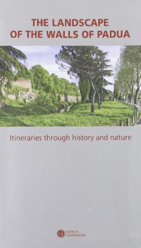 The landscape of the walls of Padua. Itineraries throught history and nature The landscape of the walls of Padua. Itineraries throught history and nature