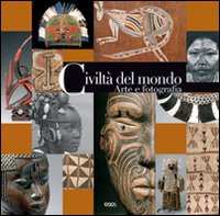 Civiltà del mondo. Arte e fotografia. Ediz. illustrata Civiltà del mondo. Arte e fotografia. Ediz. illustrata