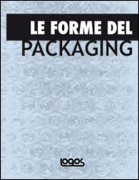 Le forme del packaging. Ediz. illustrata Le forme del packaging. Ediz. illustrata