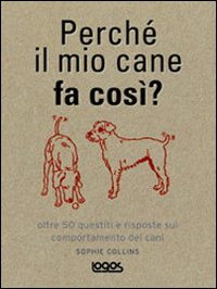 Perché il mio cane fa così? Perché il mio cane fa così?