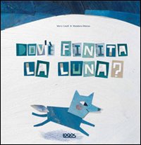 Dov'è finita la luna? Ediz. illustrata Dov'è finita la luna? Ediz. illustrata