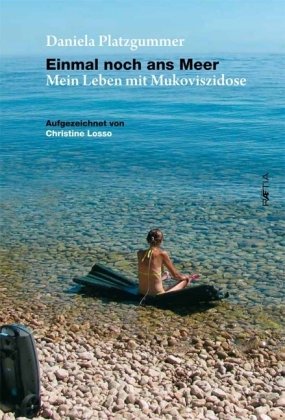 Einmal noch ans meer. Mein leben mit mukoviszidose Einmal noch ans meer. Mein leben mit mukoviszidose