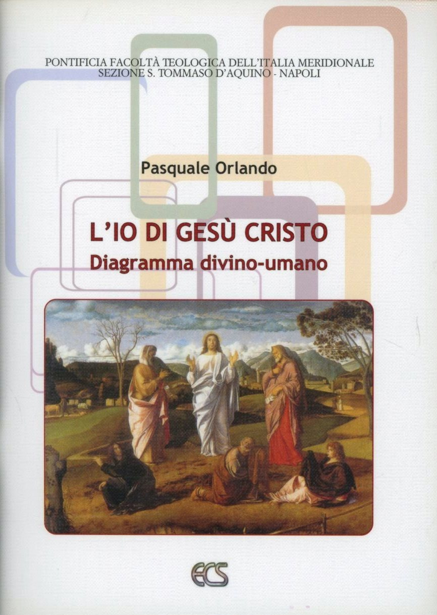 L'Io di Gesù Cristo. Diagramma divino-umano. Vol. 1: Nella filosofia dell'essere L'Io di Gesù Cristo. Diagramma divino-umano. Vol. 1: Nella filosofia dell'essere