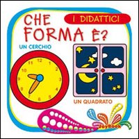 Che forma è. Ediz. illustrata Che forma è. Ediz. illustrata